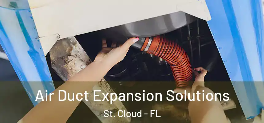 Air Duct Expansion Solutions St. Cloud - FL