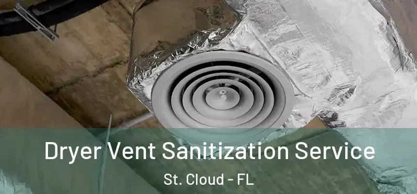 Dryer Vent Sanitization Service St. Cloud - FL
