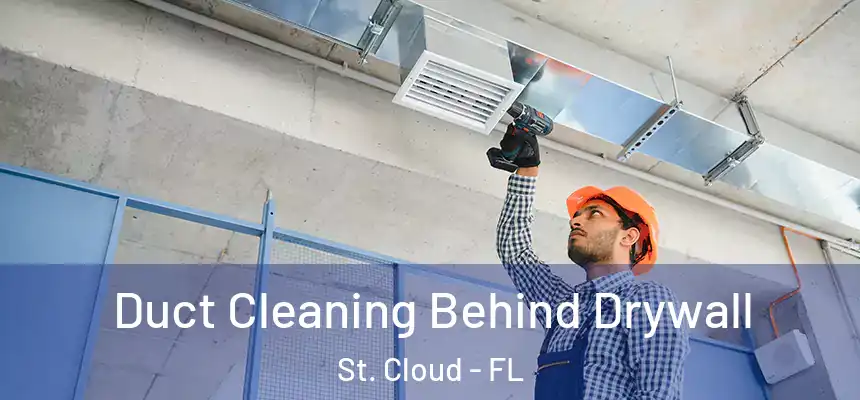 Duct Cleaning Behind Drywall St. Cloud - FL