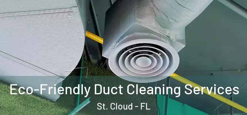 Eco-Friendly Duct Cleaning Services St. Cloud - FL